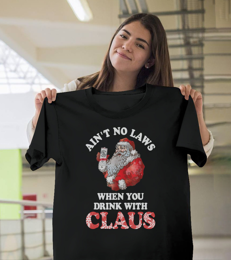 Ain't No Laws When You Drink With Santa Claus Holding Canned Beverage T-Shirt
