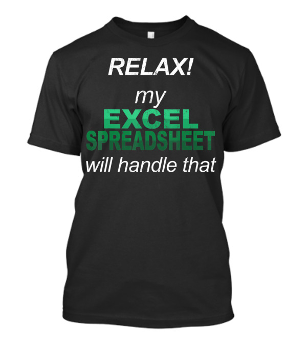 RELAX My Excel Spreadsheet Will Handle That T-Shirt