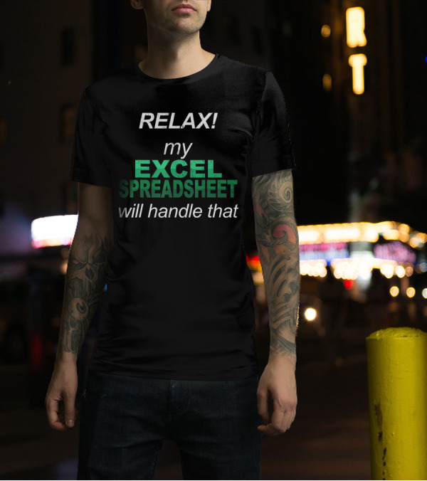 RELAX My Excel Spreadsheet Will Handle That T-Shirt