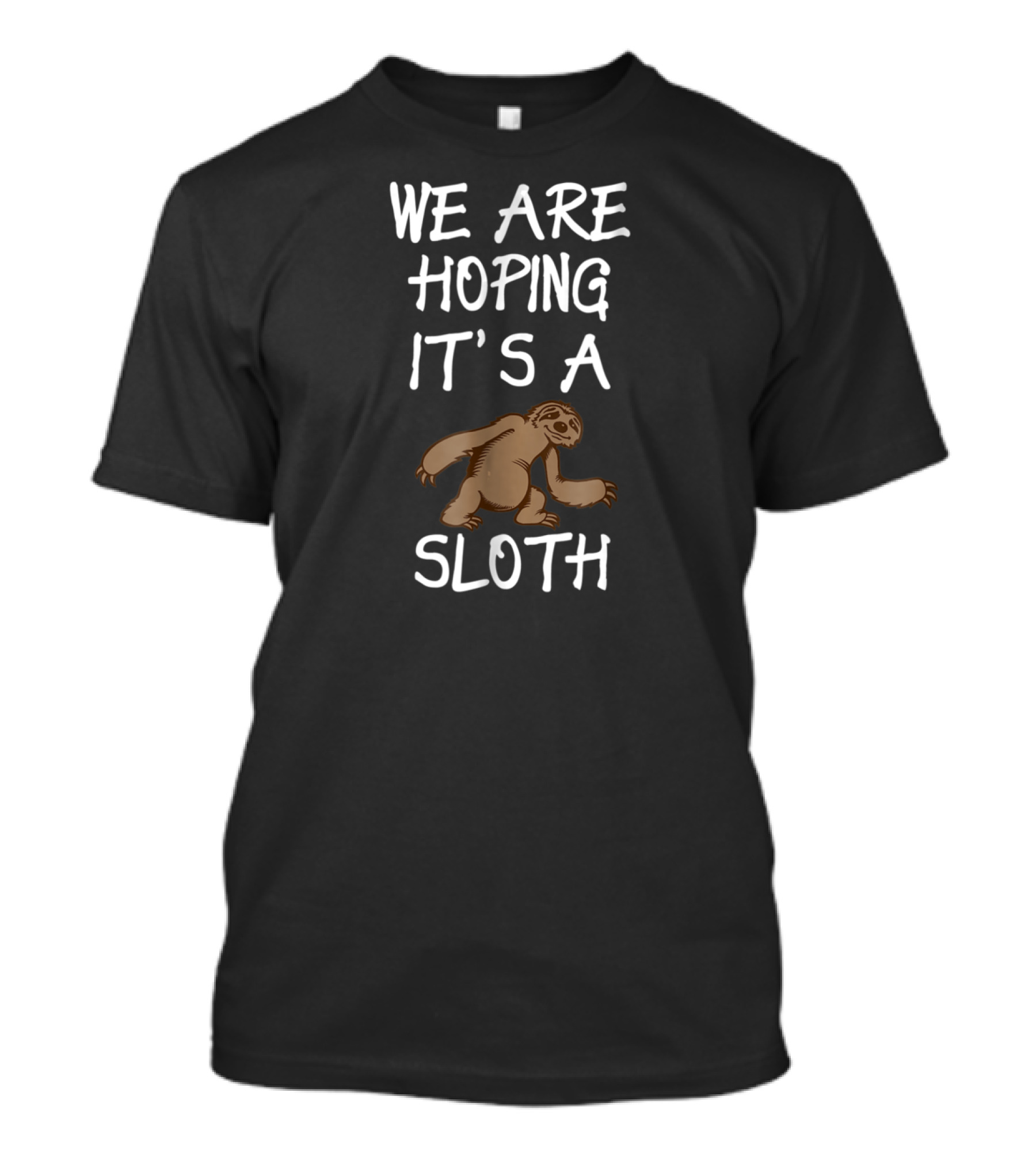 We Are Hoping It's A Sloth T-Shirt