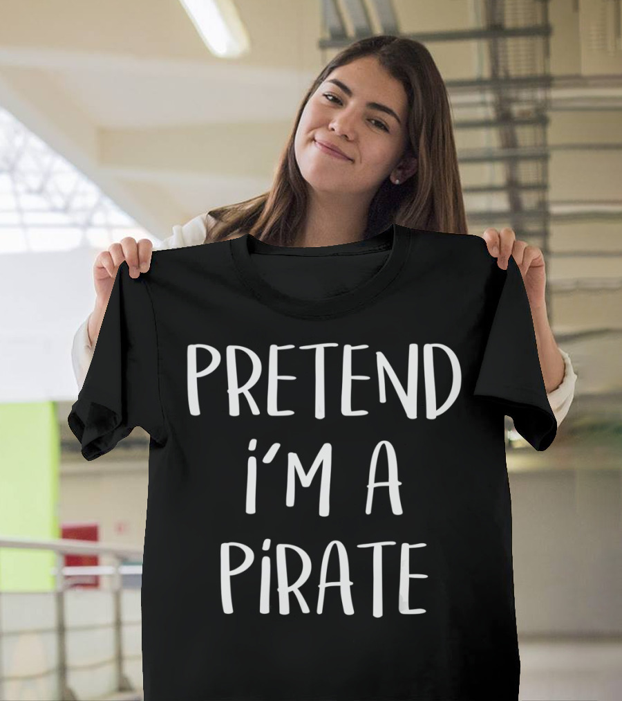 Pretend I'm A Pirate T-Shirt