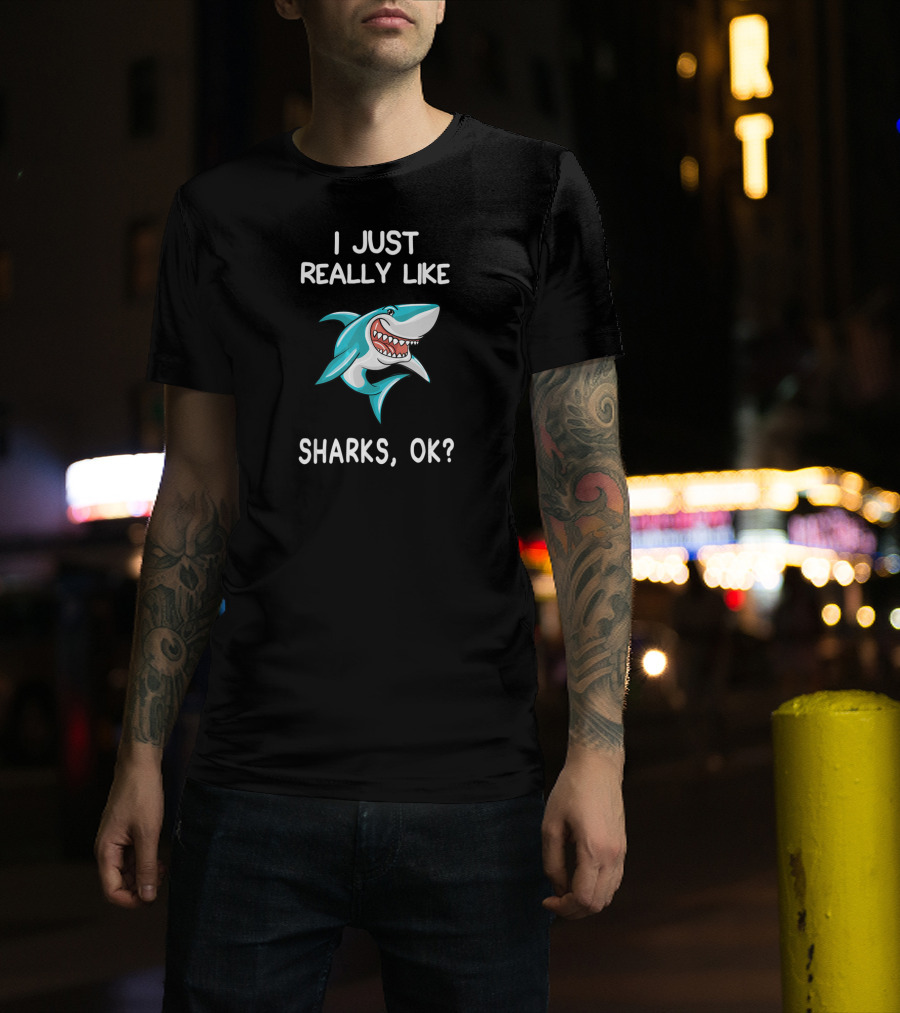 I Just Really Like Sharks OK Shark Fun Cartoon T-Shirt