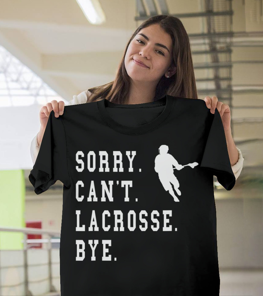 Sorry Can't Lacrosse Bye Iconic Lacrosse Player Image T-Shirt