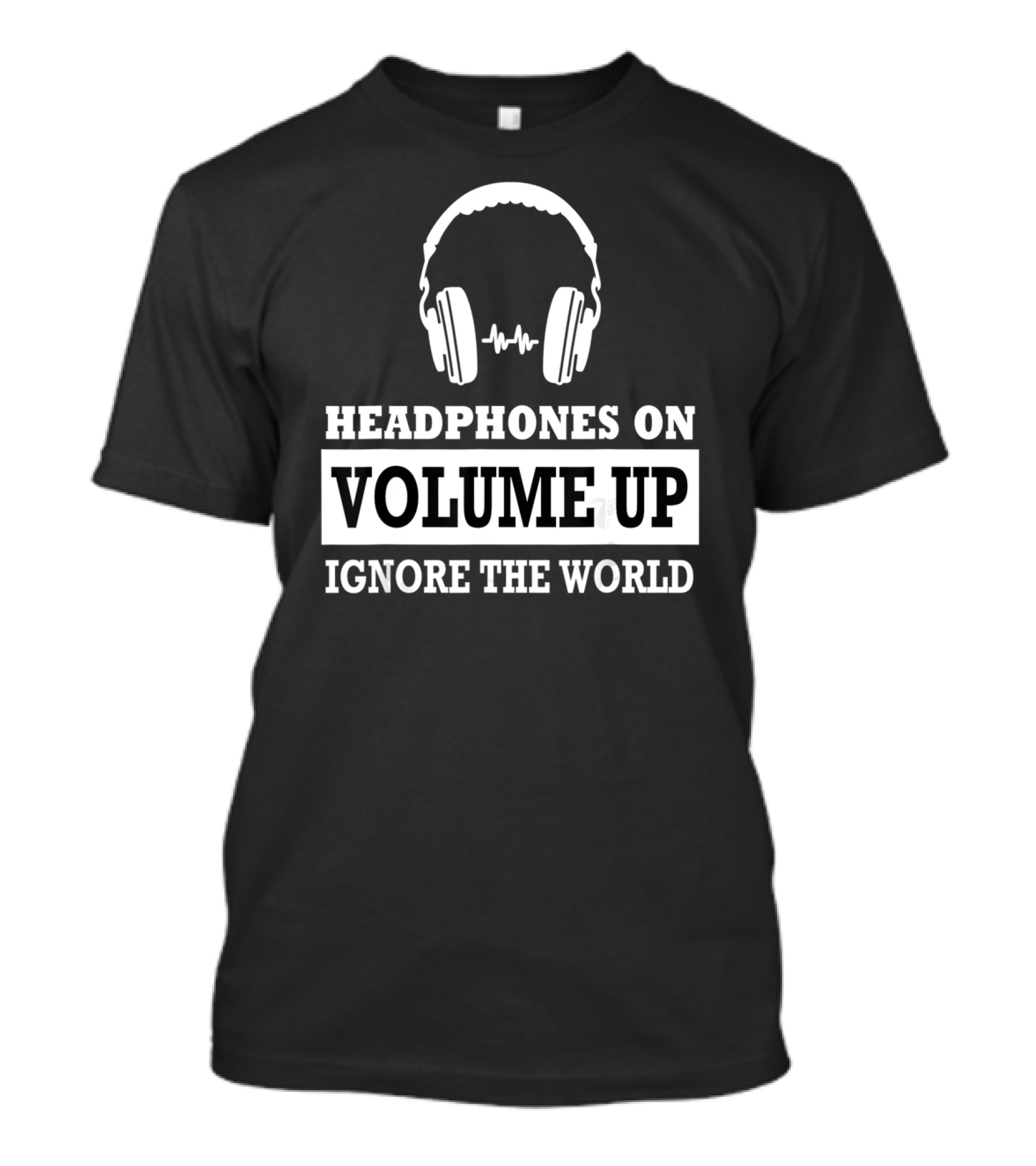 Headphones On Volume Up Ignore The World T-Shirt