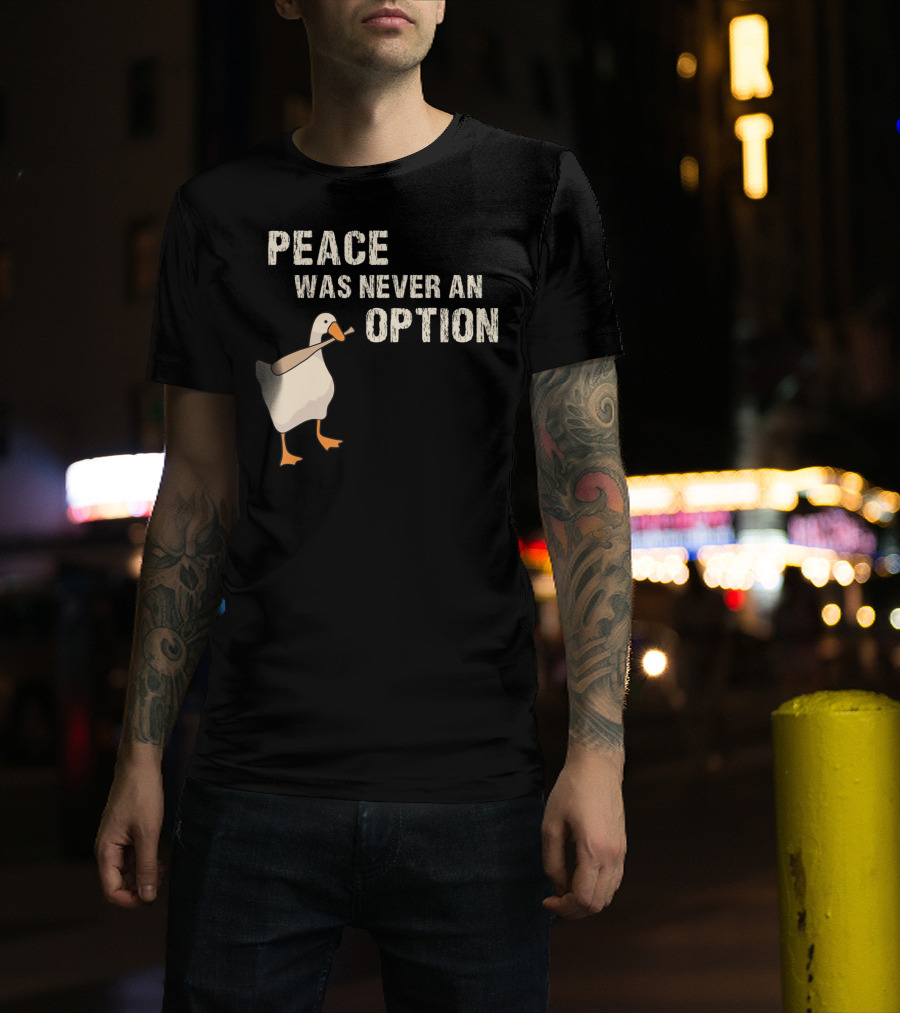 Peace Was Never An Option Goose With Baseball Bat T-Shirt