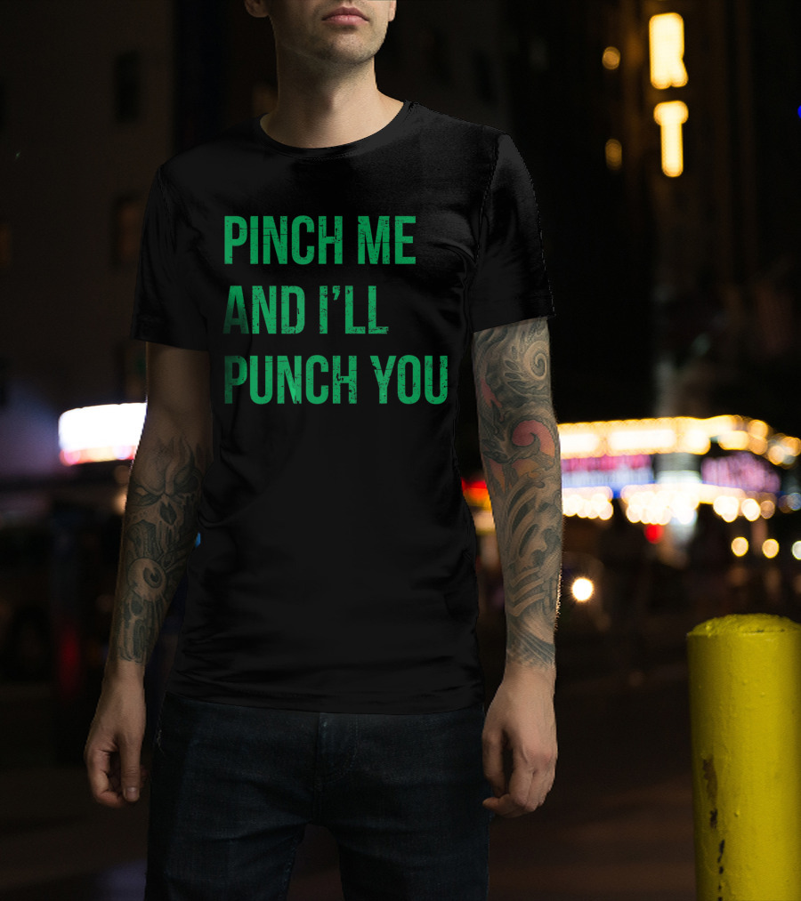 Pinch Me And I'll Punch You St. Patrick's Day T-Shirt