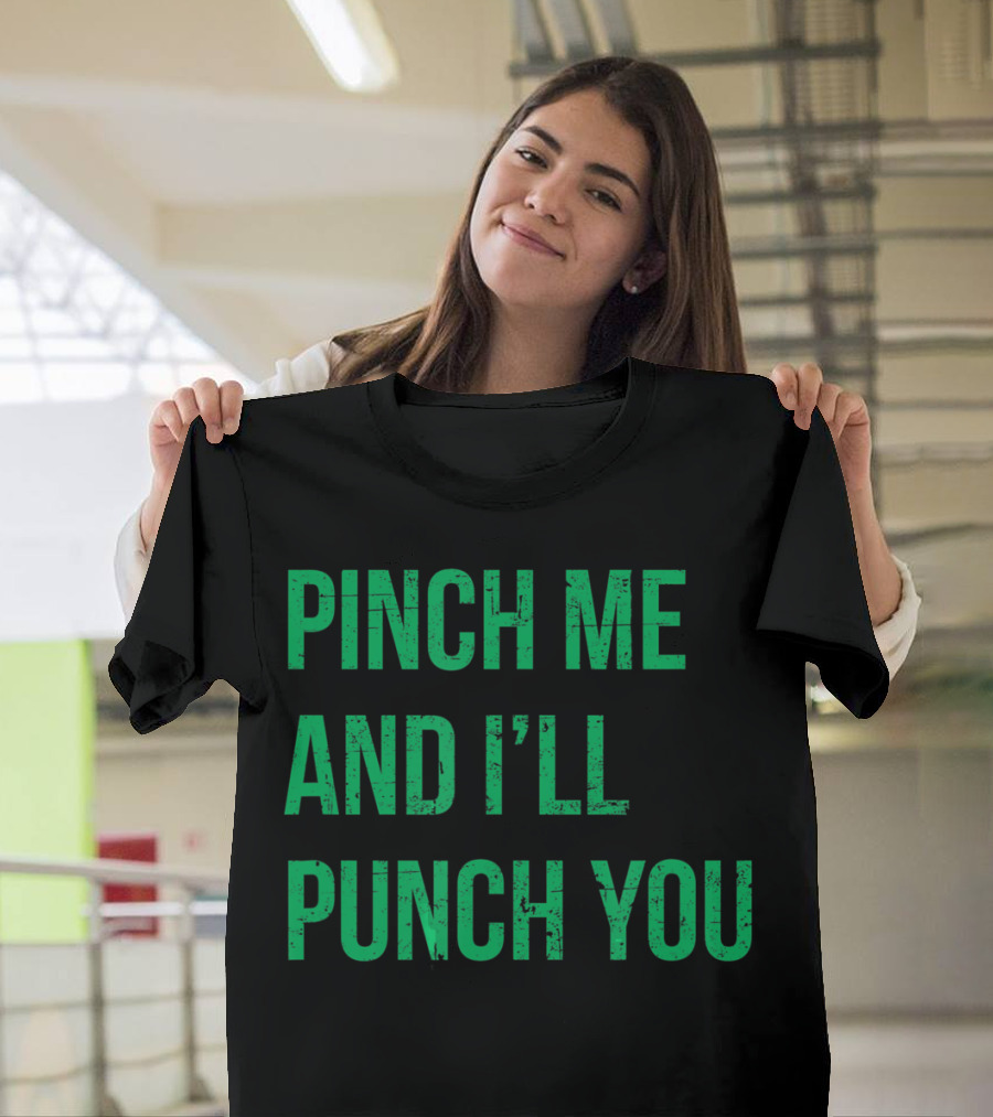 Pinch Me and I'll Punch You St. Patrick's Day T-Shirt