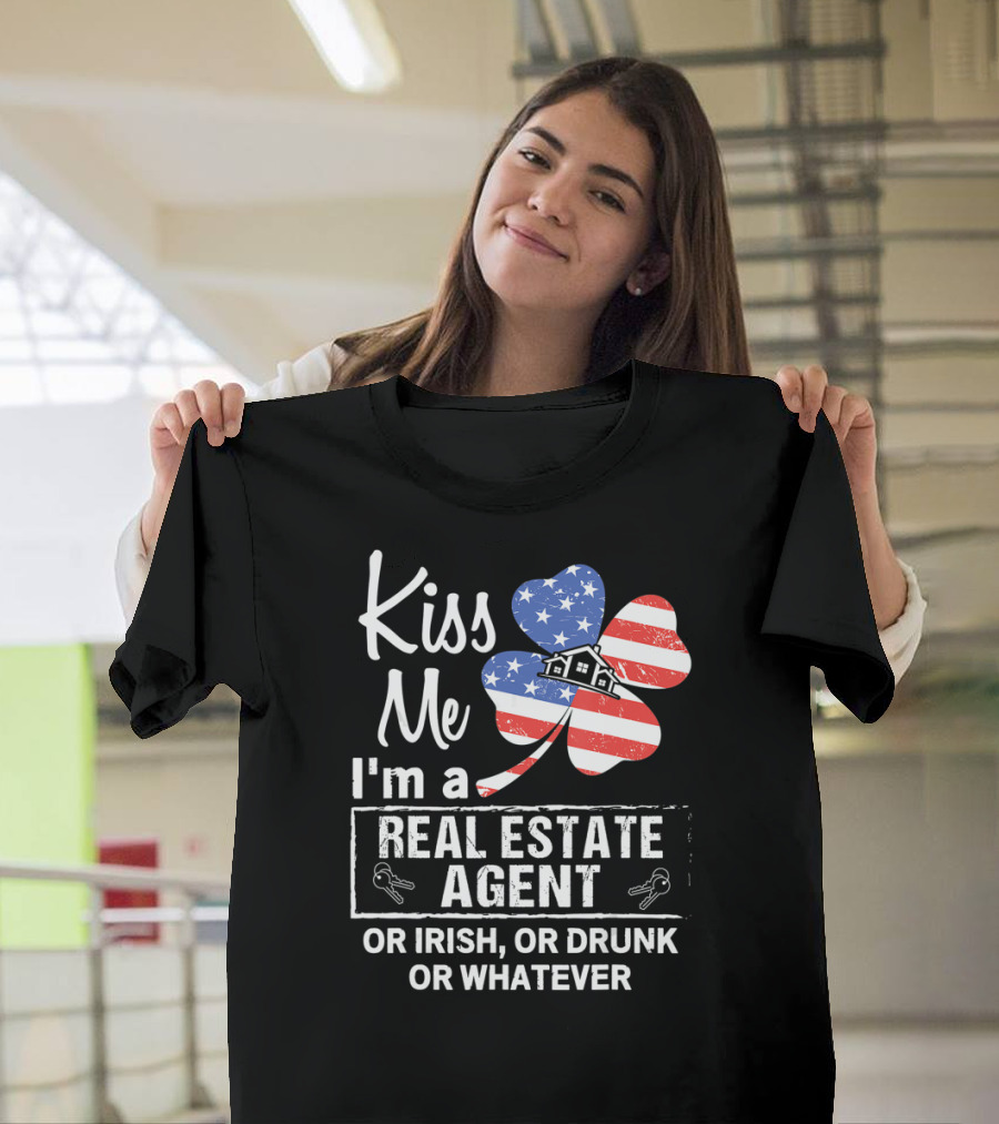 Kiss Me I'm A Real Estate Agent Or Irish Or Drunk Or Whatever American Flag Shamrock T-Shirt