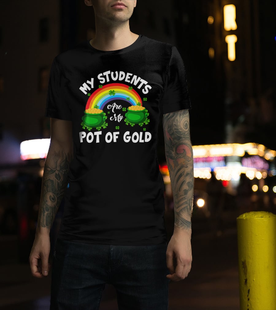 My Students Are My Pot Of Gold Rainbow Clover T-Shirt