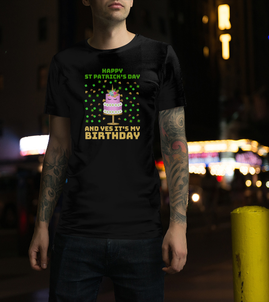 Happy St Patrick's Day And Yes It's My Birthday T-Shirt