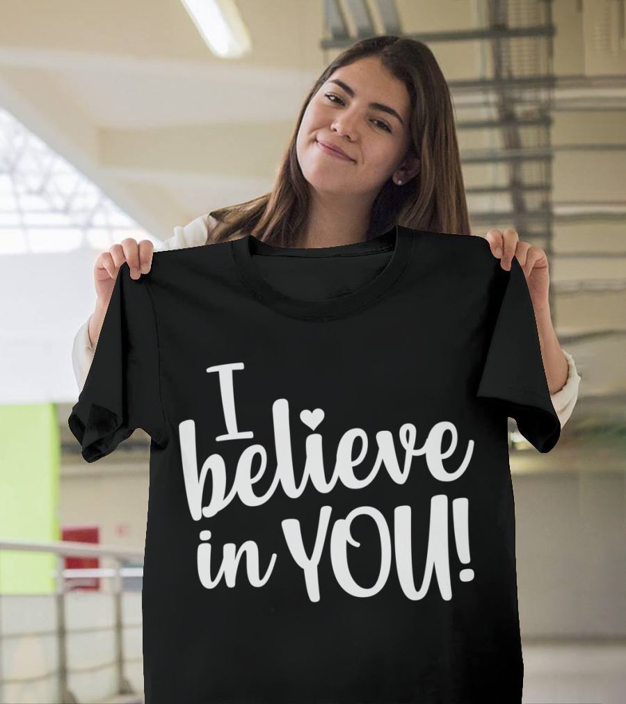 Teacher Test Day I Believe In You I Believe In You T-Shirt