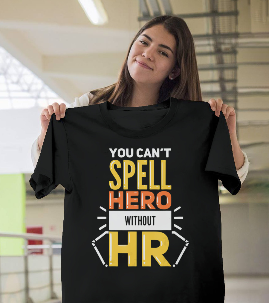 You Can't Spell Hero Without HR T-Shirt