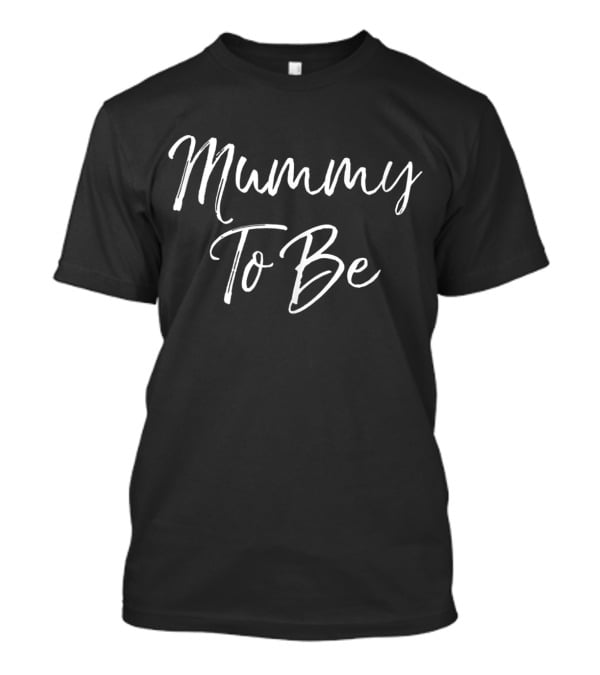 Mummy To Be Pregnancy First Time Moms T-Shirt