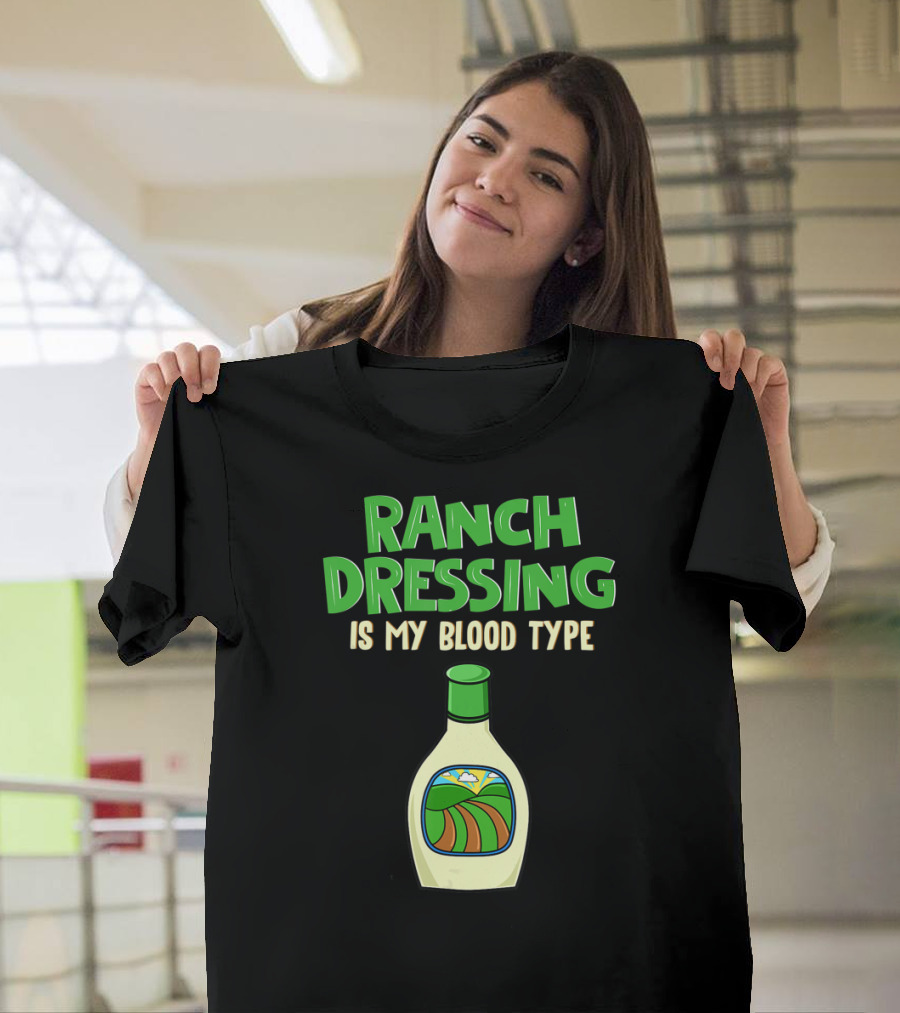 Ranch Dressing Is My Blood Type T-Shirt