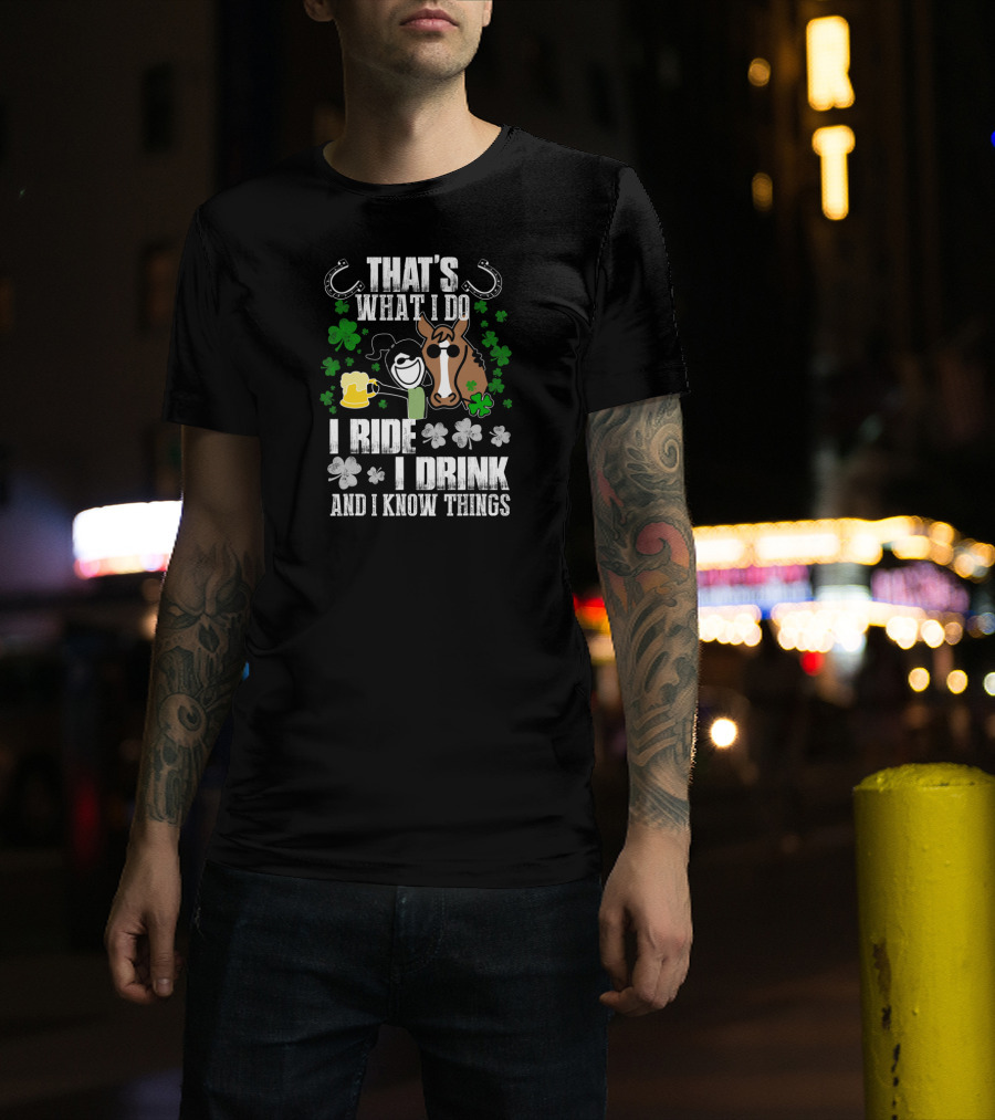 That's What I Do I Ride I Drink And I Know Things Horseshoe Shamrock T-Shirt