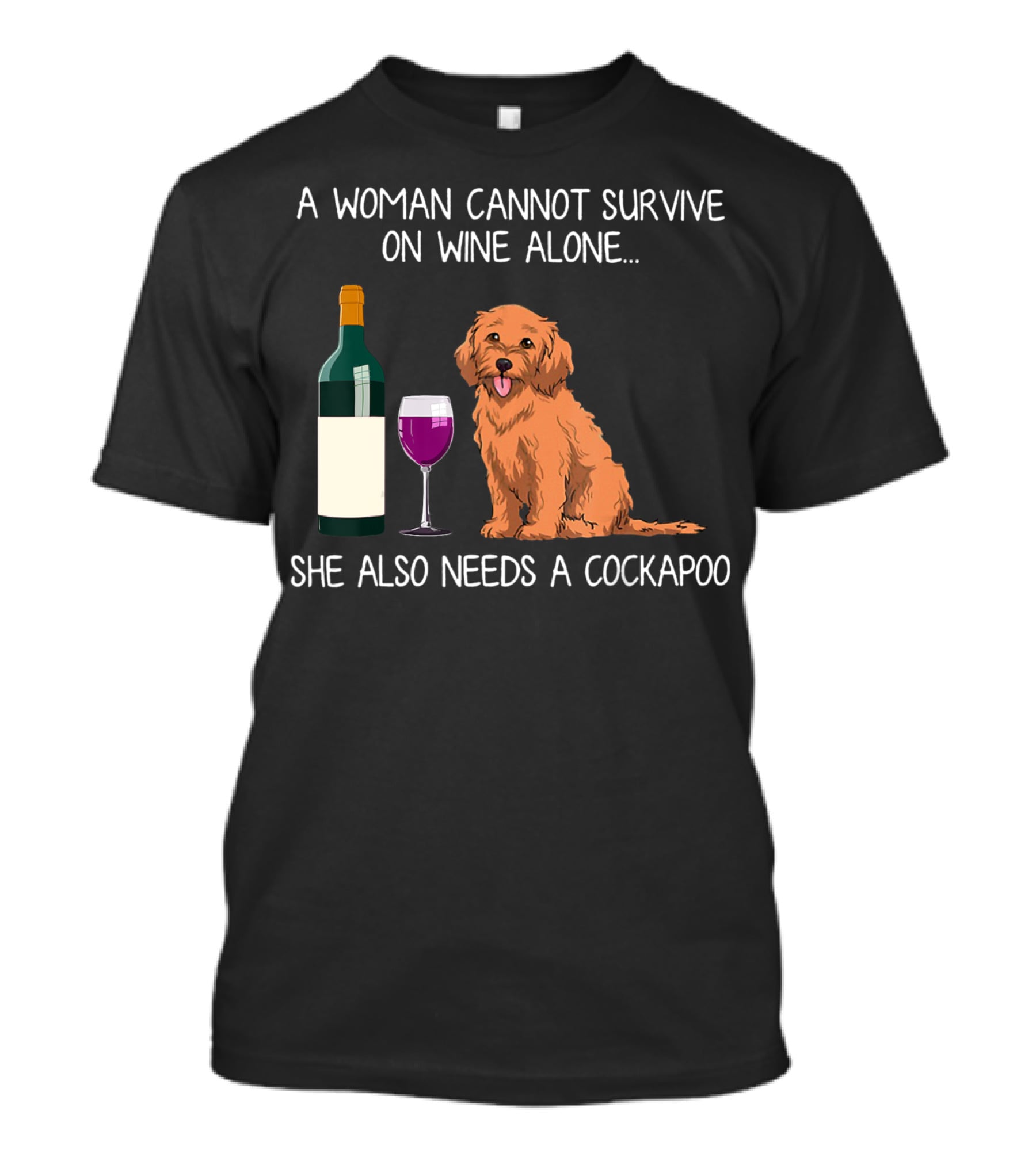 A Woman Cannot Survive On Wine Alone She Also Needs A Cockapoo T-Shirt