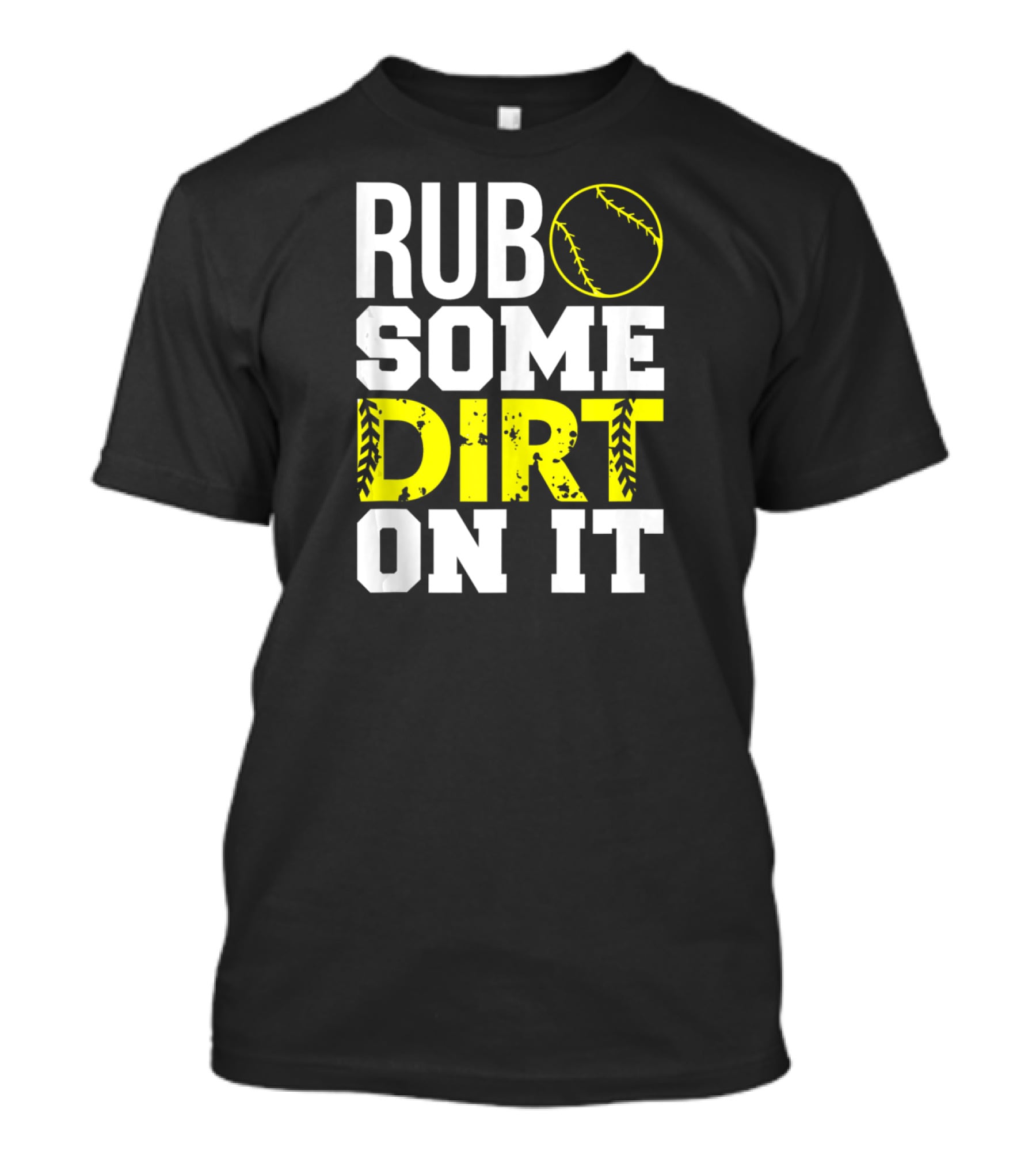 Rub Some Dirt On It Softball Design With Yellow Stitching T-Shirt
