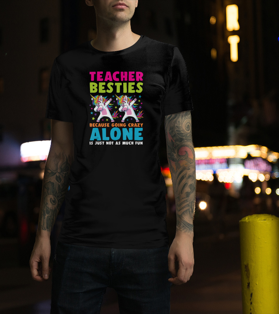 Teacher Besties Because Going Crazy Alone Is Just Not As Much Fun T-Shirt