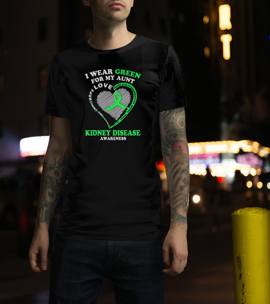 I Wear Green For My Aunt Love Hope Faith Cure Support Strength Courage Kidney Disease Awareness T-Shirt