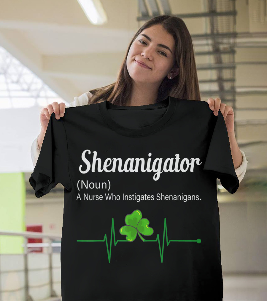 Shenanigator Noun A Nurse Who Instigates Shenanigans Shamrock Heartbeat T-Shirt
