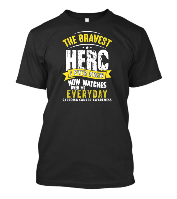 The Bravest Hero I Ever Knew Now Watches Over Me Everyday Sarcoma Cancer Awareness T-Shirt