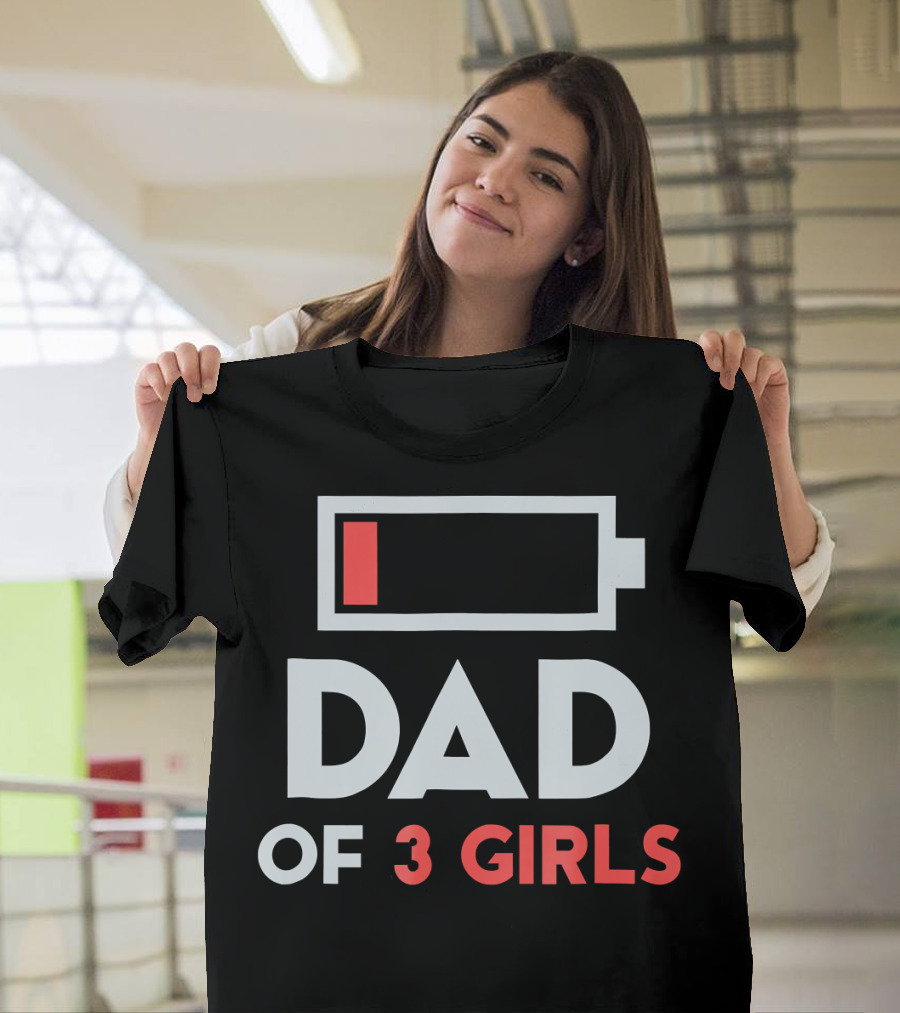 Dad Of 3 Girls Low Battery T-Shirt