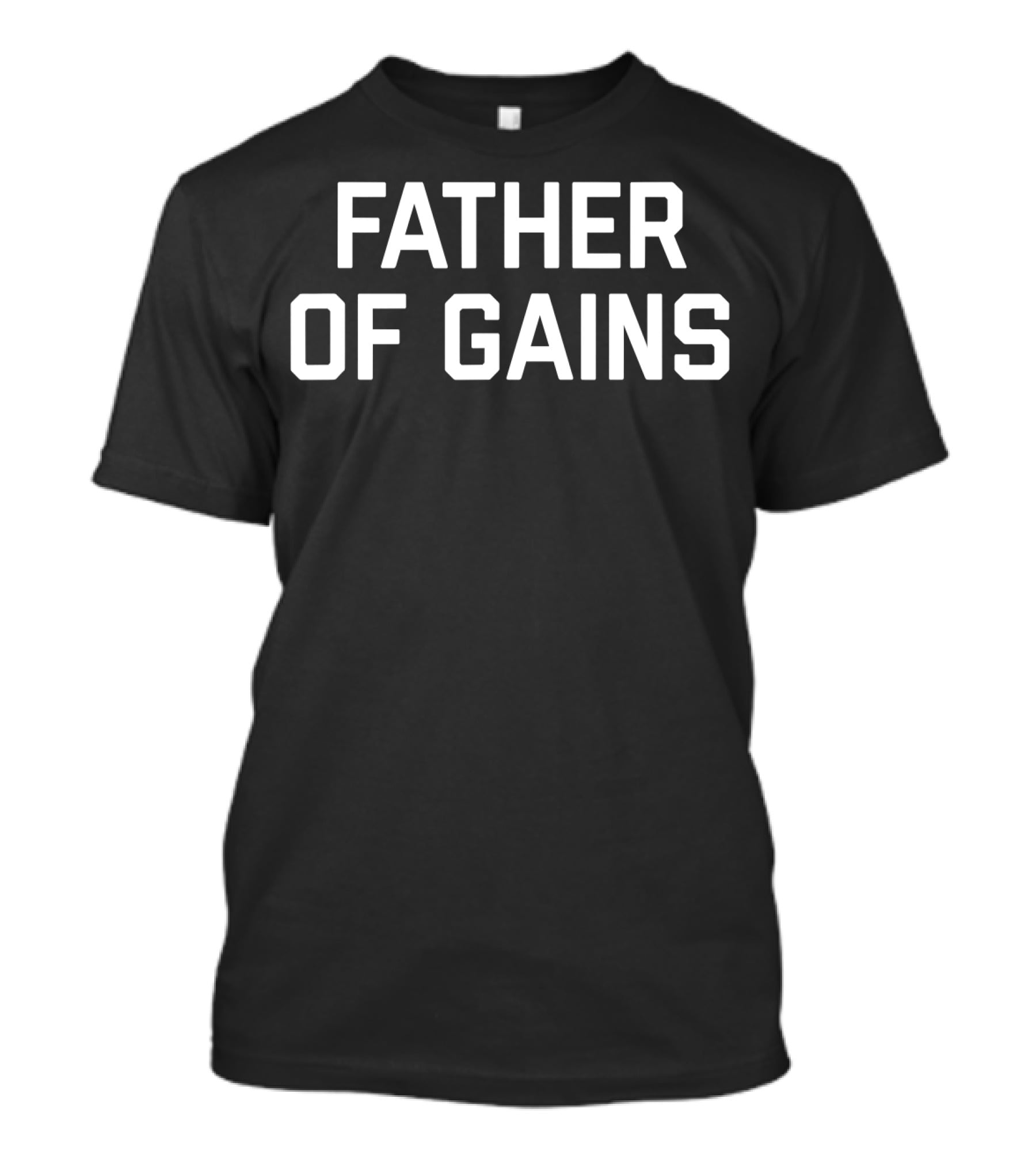 Father Of Gains Gym Lover Fitness Fanatics T-Shirt