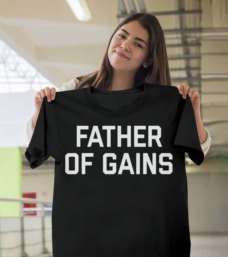 Father Of Gains Gym Lover Fitness Fanatics T-Shirt