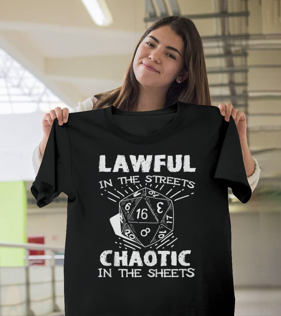 Lawful In The Streets Chaotic In The Sheets D20 Dice Gaming Dragons T-Shirt