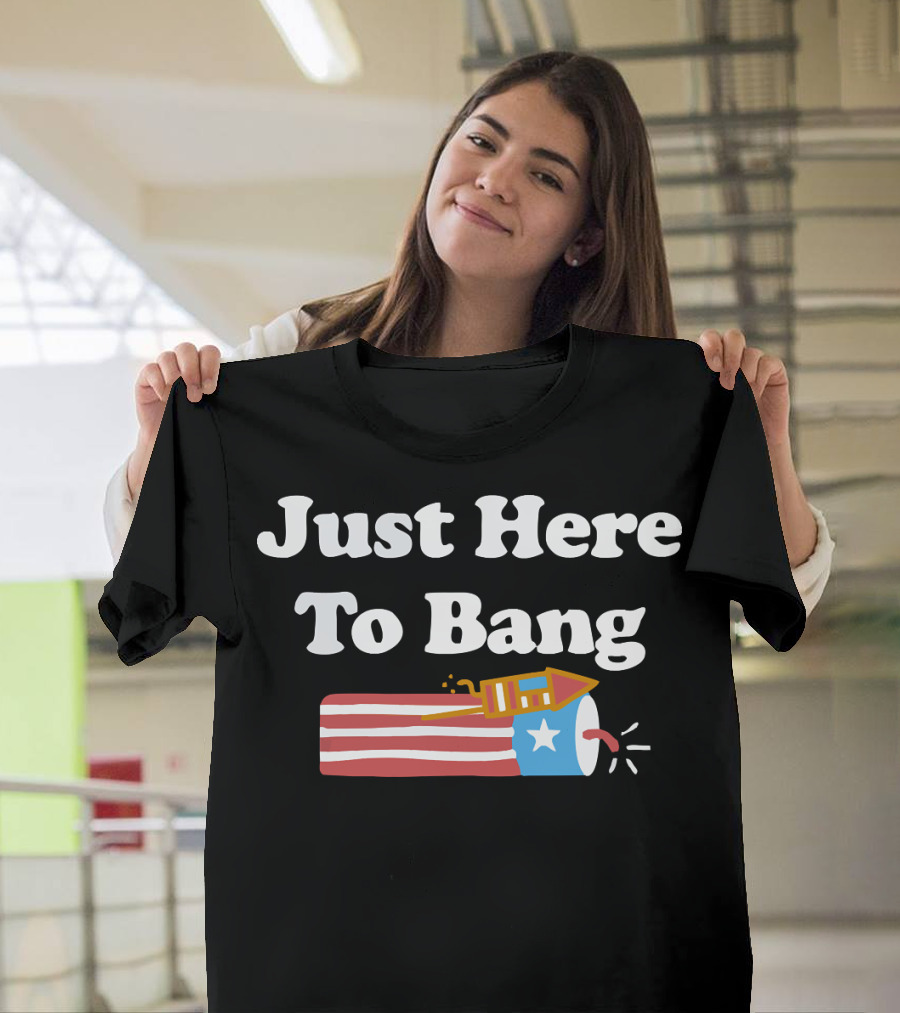 Just Here To Bang Firework USA Rocket T-Shirt