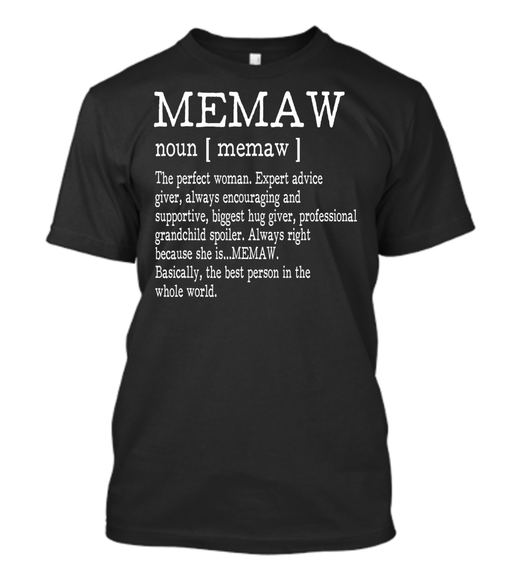 MEMAW Definition Noun Perfect Woman Expert Advice Giver Encouraging Supportive Hug Giver Grandchild Spoiler Always Right Best Person T-Shirt