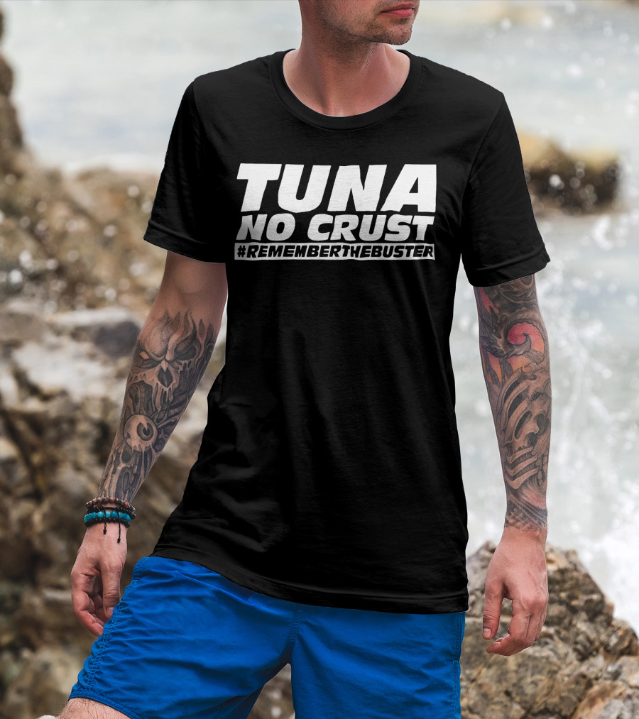 Tuna No Crust #RememberTheBuster T-Shirt