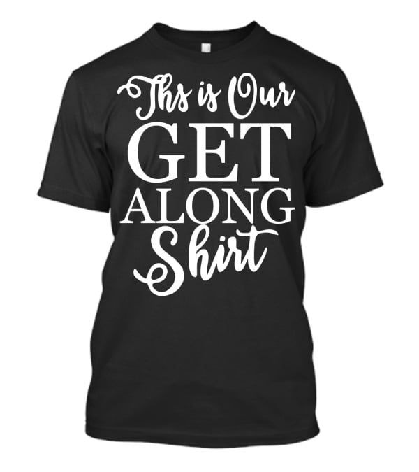This Is Our Get Along T-Shirt
