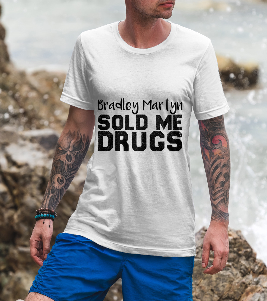 Bradley Martyn Sold Me Drugs T-Shirt