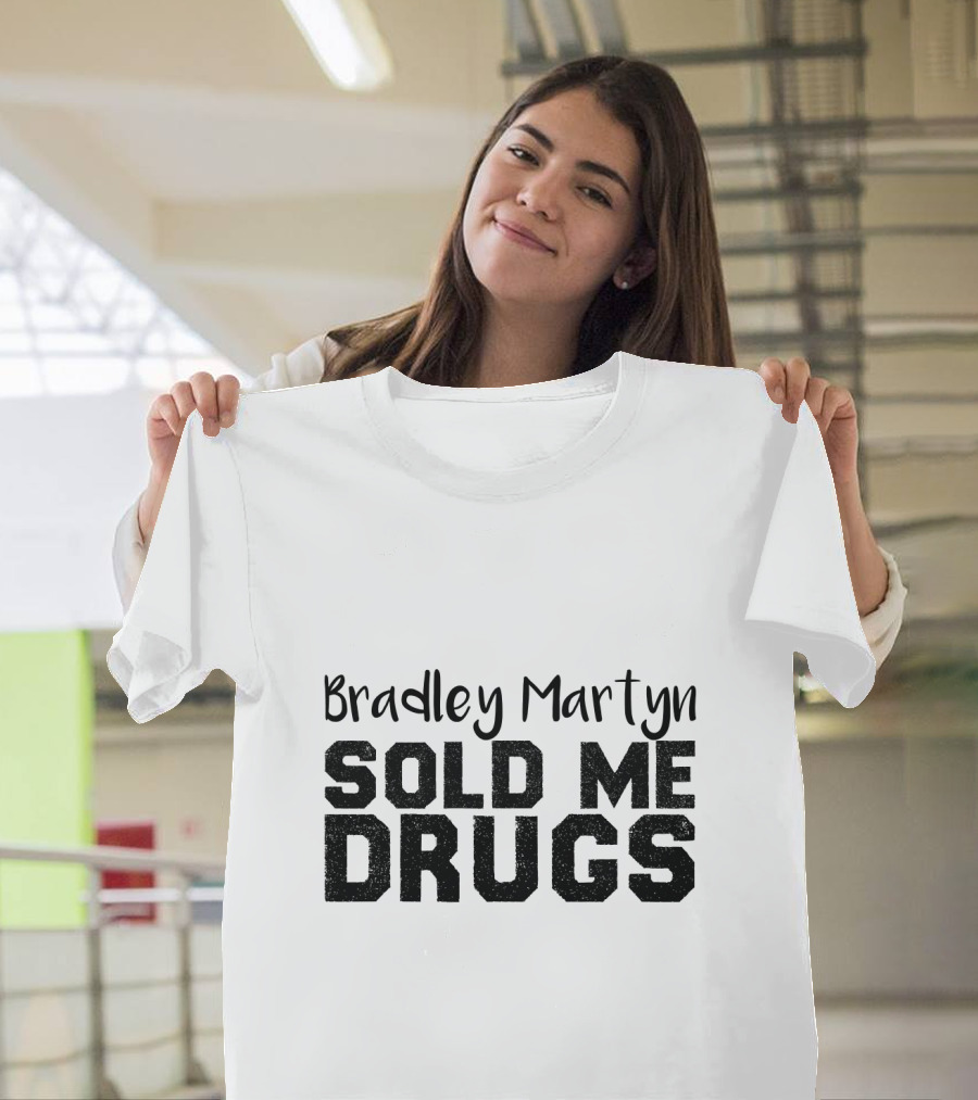 Bradley Martyn Sold Me Drugs T-Shirt