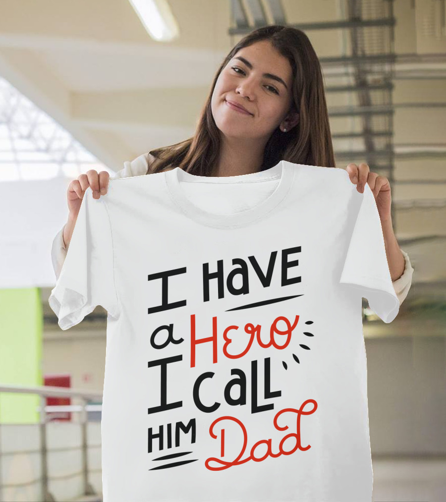 I Have a Hero I Call Him Dad T-Shirt