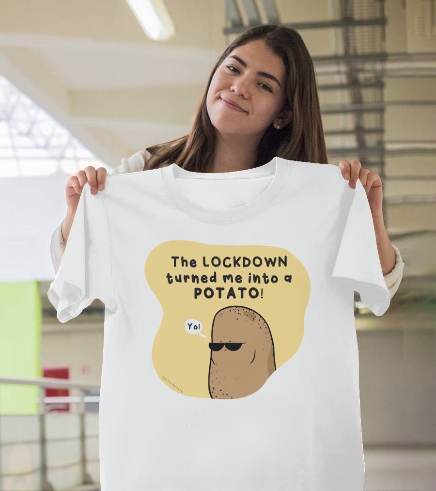 The Lockdown Turned Me Into a Potato Yo T-Shirt