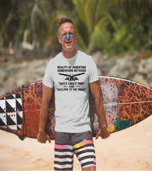 Reality Of Parenting Somewhere Between Sweet Child O' Mine And Welcome To The Jungle T-Shirt
