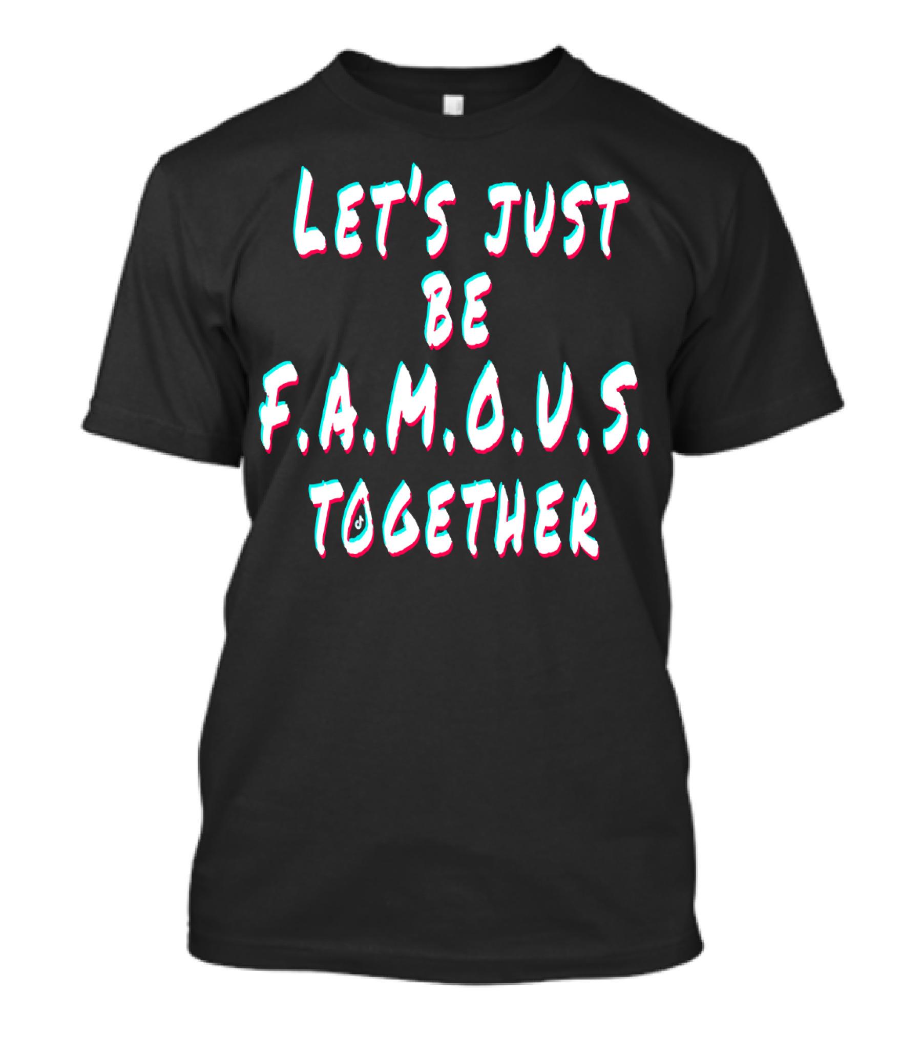 Let's Just Be Famous Together F.r.i.e.n.d.s T-Shirt