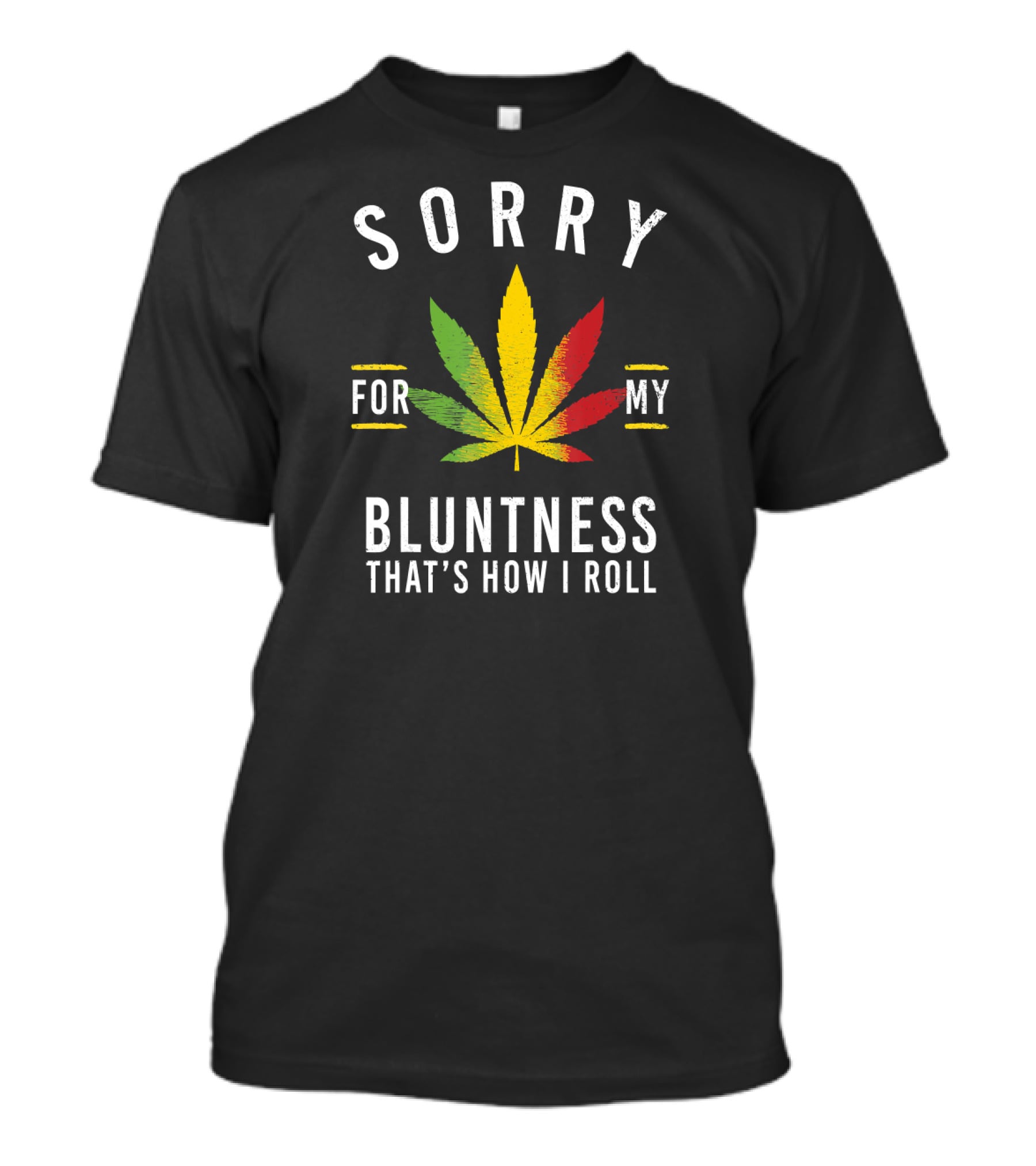 Sorry For My Bluntness That's How I Roll Weed Leaf T-Shirt