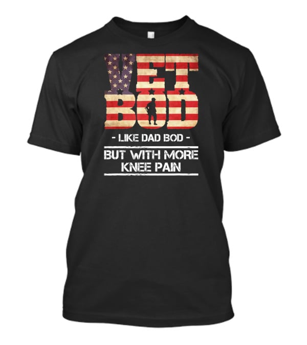 Vet Bod Like Dad Bod But With More Knee Pain Patriotic Silhouette Flag T-Shirt