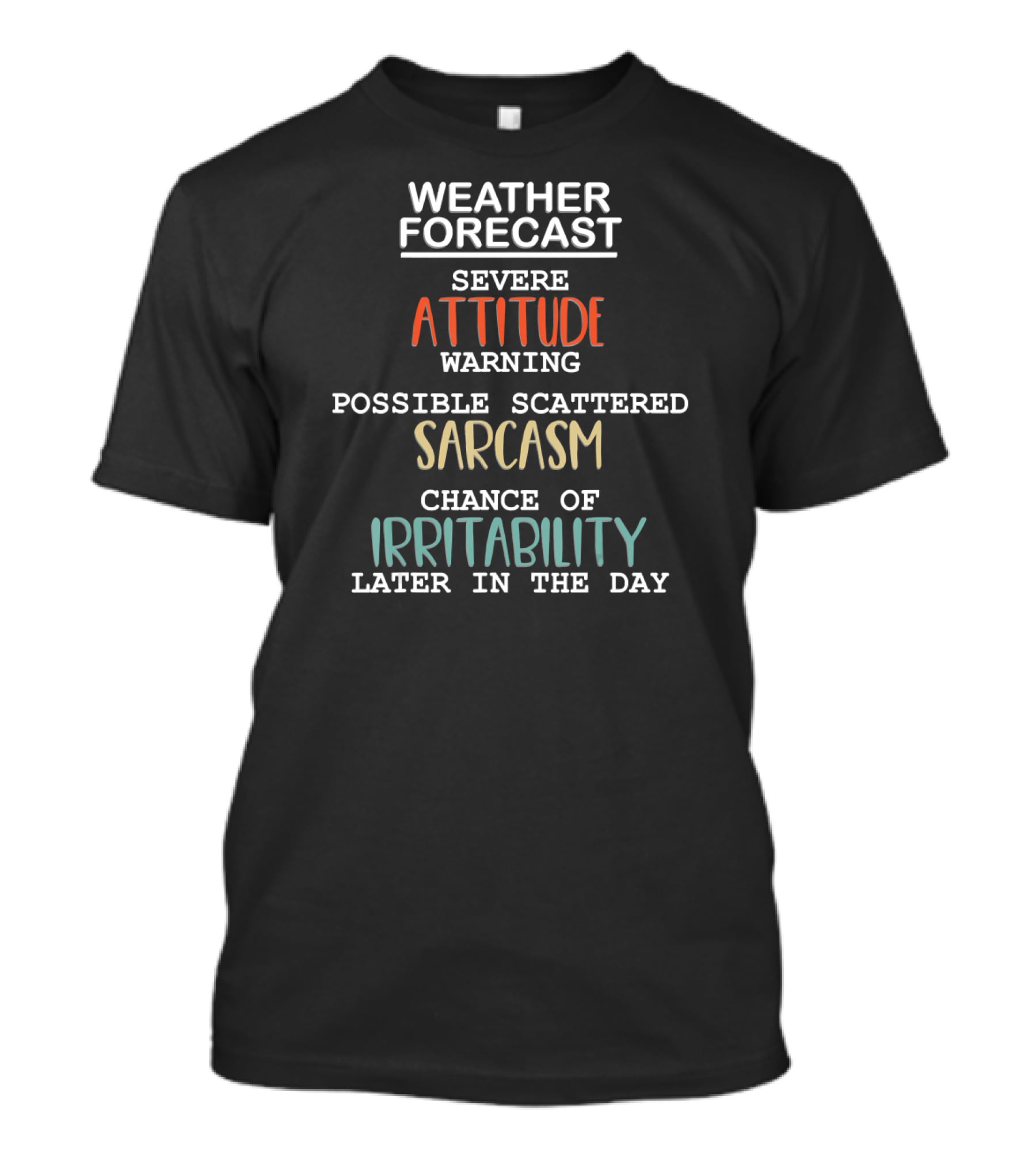 Weather Forecast Severe Attitude Warning Possible Scattered Sarcasm Chance Of Irritability Later In The Day T-Shirt