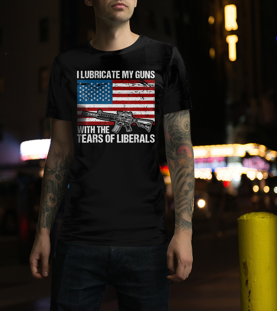 I Lubricate My Guns With The Tears Of Liberals American Flag Rifle T-Shirt