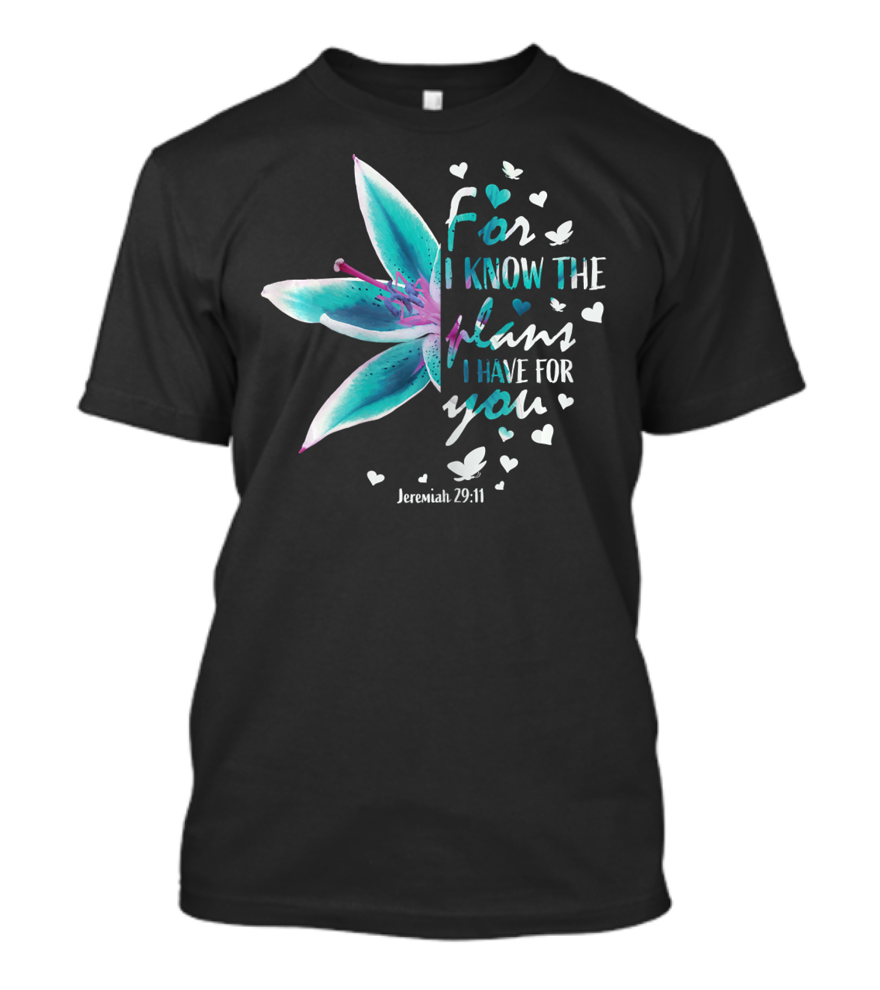 For I Know The Plans I Have For You Jeremiah 29:11 Christian Verse Lily And Hearts T-Shirt