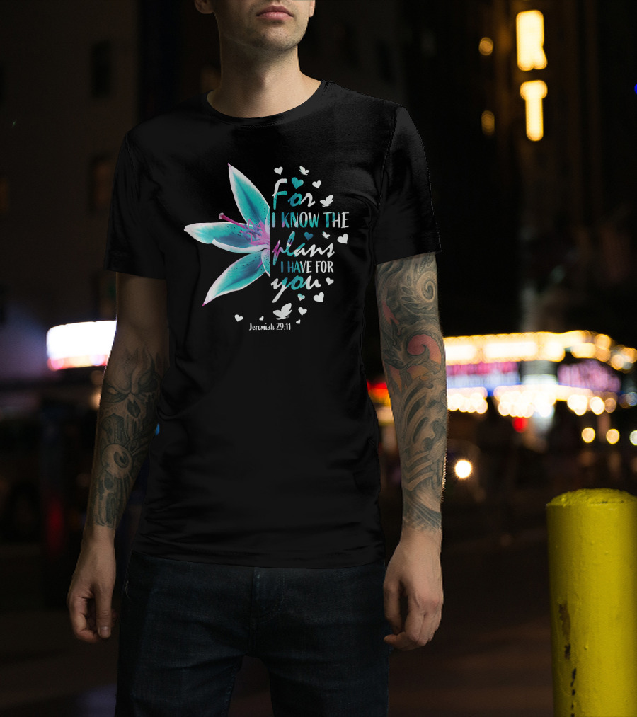 For I Know The Plans I Have For You Jeremiah 29:11 Christian Verse Lily And Hearts T-Shirt