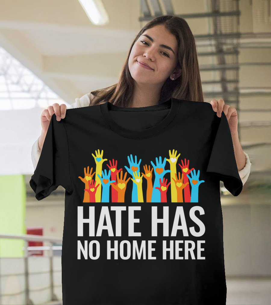 Hate Has No Home Here Hands in Unity Diversity T-Shirt