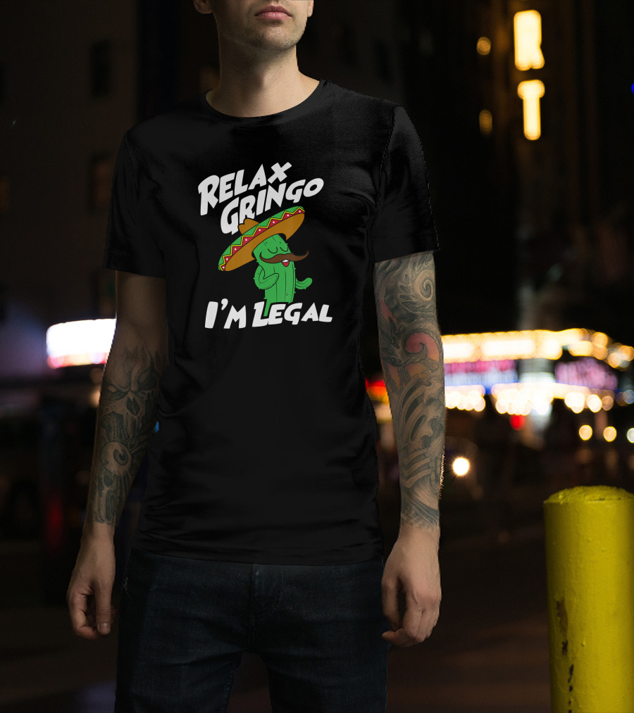 Relax Gringo I'm Legal Funny Mexican Cactus Wearing Sombrero T-Shirt