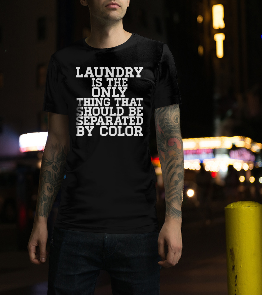 Laundry Is The Only Thing That Should Be Separated By Color Black Power History T-Shirt