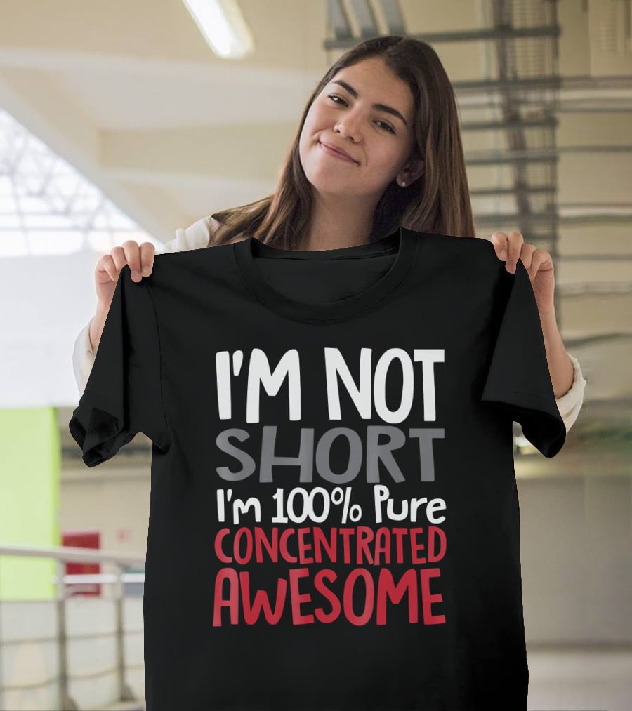 I'm Not Short I'm 100% Pure Concentrated Awesome T-Shirt