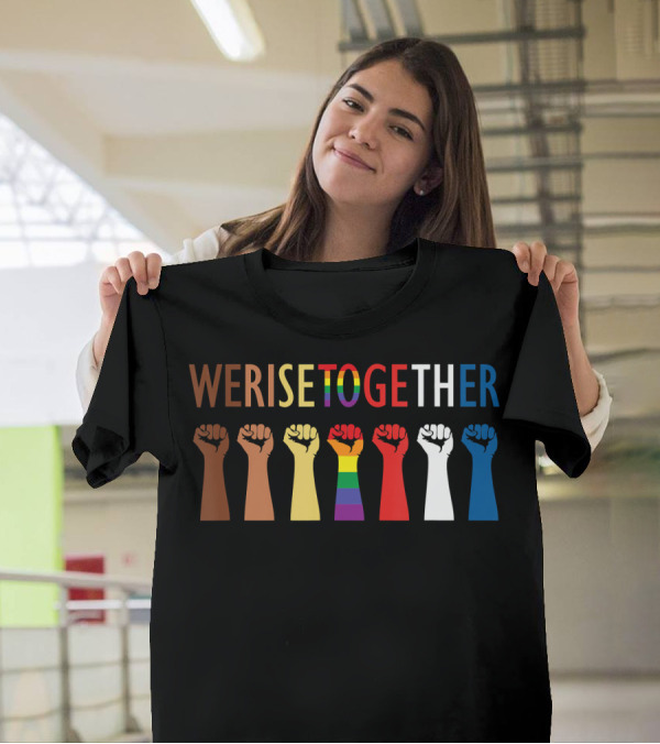 We Rise Together Equality Social Justice Rainbow Fists T-Shirt